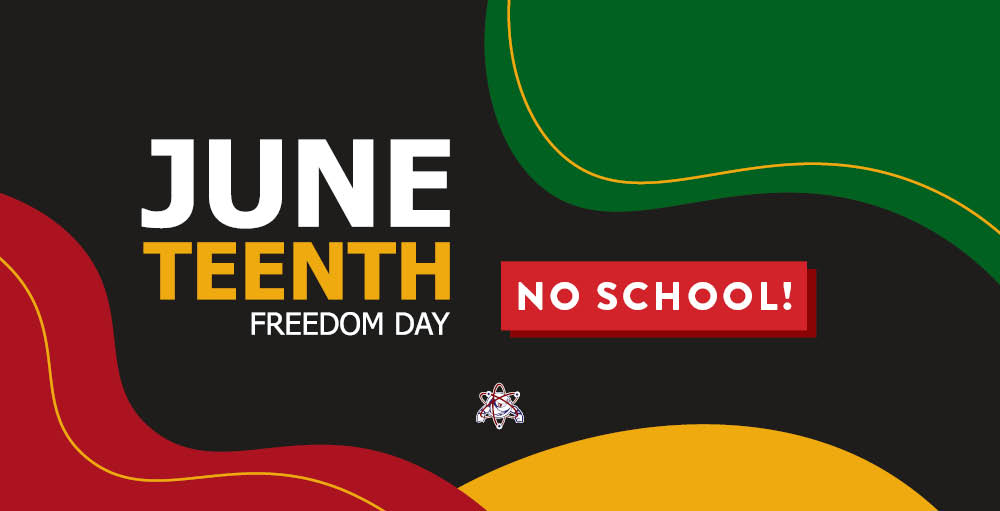 In observance of Juneteenth, there will be no school on Monday, June 20th. We look forward to welcoming back the Atoms on Tuesday, June 21st. 